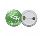 Can You Handle A Little Prick Pinback Button