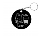 Nurses Need Shots Too Circle Keychain Nurses Need Shots Too Circle Keychain